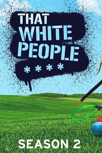 That White People Shit&nbsp;- Season 2