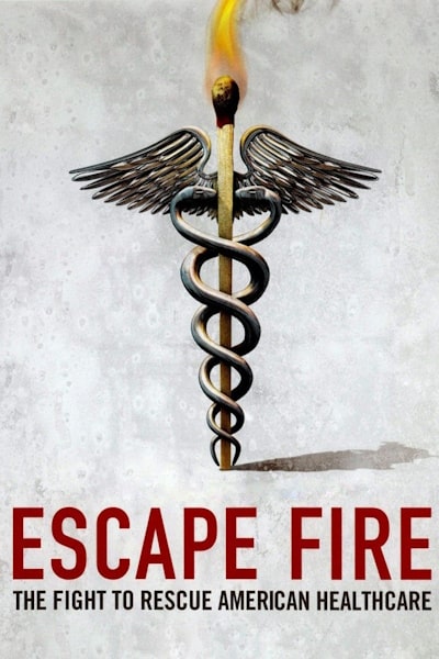 Escape Fire: The Fight to Rescue American Healthcare