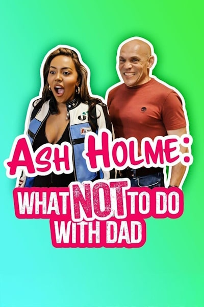 Ash Holme: What Not To Do With Dad - Season 1